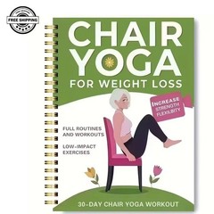 Chair Yoga for Weight Loss: a Collection of 50+ Low-Impact Exercises for Seniors