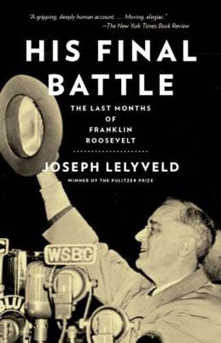 His Final Battle: The Last Months of Franklin Roosevelt by Joseph Lelyveld: Used
