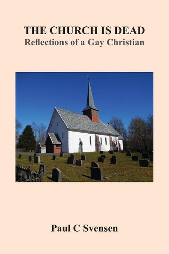 The Church is Dead: Reflections of a Gay Christian by Paul Svensen (English) Pap