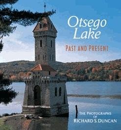 OTSEGO LAKE PAST AND PRESENT: THE PHOTOGRAPHS OF RICHARD By Richard S. Duncan