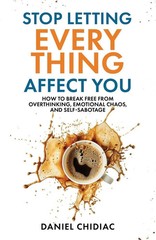 Stop Letting Everything Affect You by Daniel Chidiac [Paperback]
