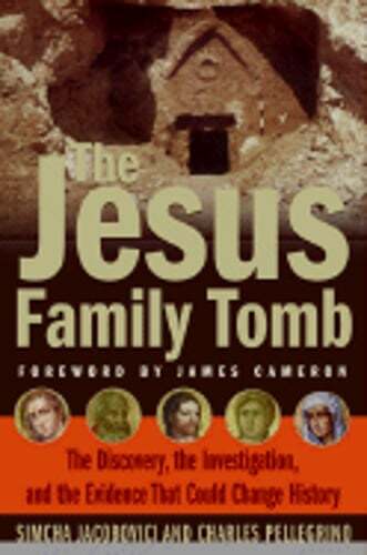 The Jesus Family Tomb: The Discovery, the Investigation, and the Evidence That