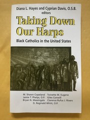 TAKING DOWN OUR HARPS: BLACK CATHOLICS IN THE UNITED By Diana L Hayes & Davis