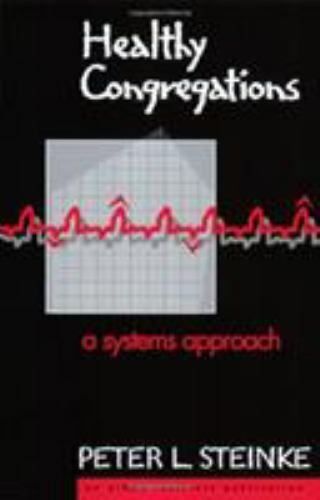Healthy Congregations: A Systems Approach by Steinke, Peter L.