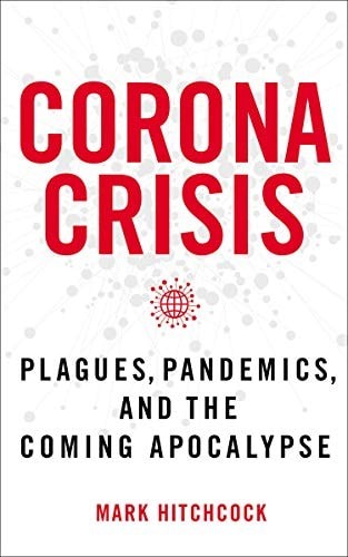 Corona Crisis: Plagues, Pandemics, and the Coming Apocalypse by Hitchcock, Mark,