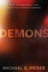 Demons What the Bible Really Says About the Powers of Darkness by Michael Heiser