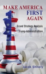 Make America First Again: Grand Strategy Analysis And The Trump Administrat…