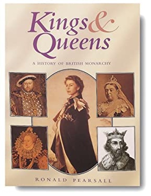 Kings and Queens : A History of British Monarchy Hardcover Ronald