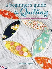 A Beginners Guide to Quilting: A complete step-by-step course by Caputo New=#