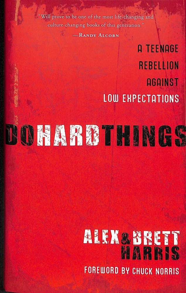 Do Hard Things: A Teenage Rebellion Against Low Expectations Alex Harris; Brett