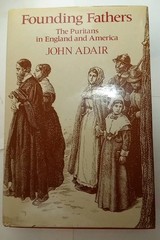 Founding Fathers, The Puritans In England and America. by John Adair. 1982.