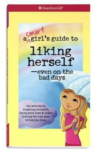 A Smart Girl’s Guide to Liking Herself, Even on the Bad Days (Americ – VERY GOOD