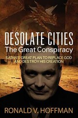 Desolate Cities – The Great Conspiracy: Satan’s Great Plan to Replace God and-,