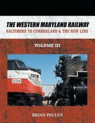 The Western Maryland Railway: Baltimore To Cumberland & The New Line