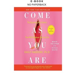 Come As You Are: Revised and Updated: The Surprising New Sci, Emily Nagoski Ph.D