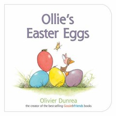 Ollie’s Easter Eggs; Gossie & Friends – board book, Olivier Dunrea, 054785918X