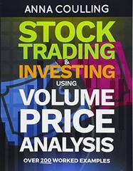 STOCK TRADING & INVESTING USING VOLUME PRICE ANALYSIS: By Anna Coulling **NEW**