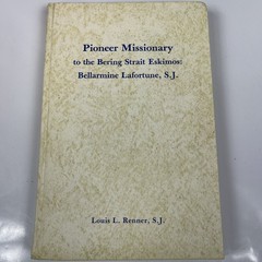 Pioneer Missionary to the Bering Strait Eskimos: Bellarmine Lafortune, S.J.