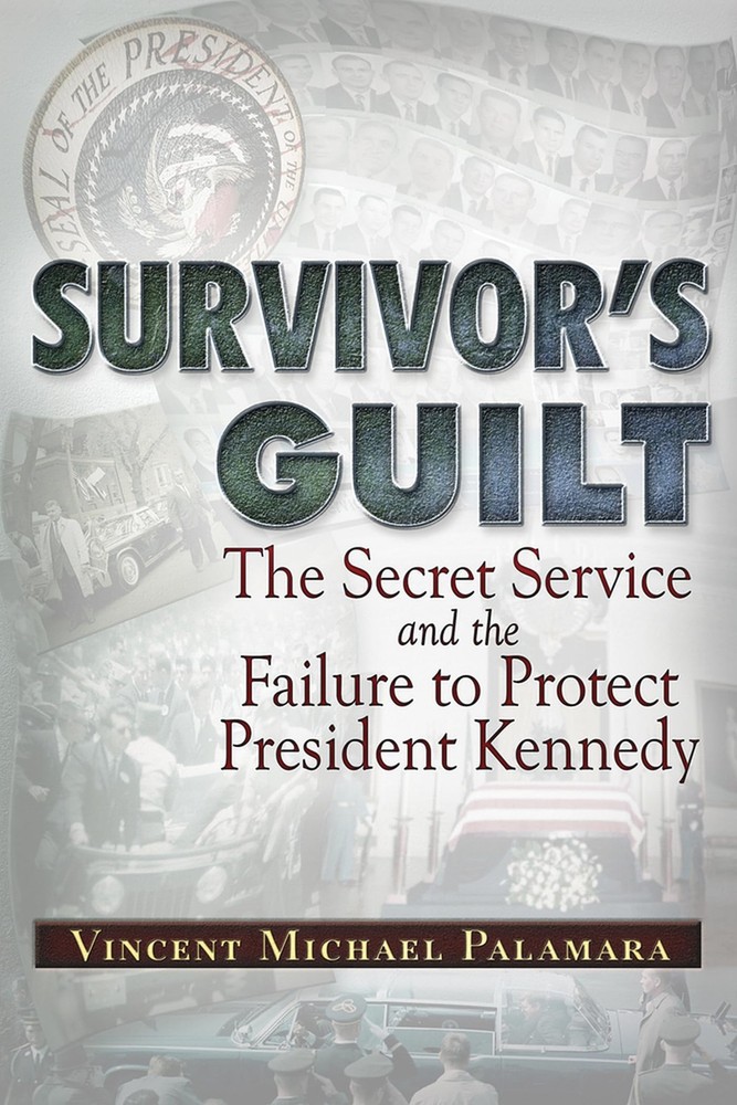 Survivor’s Guilt: The Secret Service and the Failure to Protect President Ke…