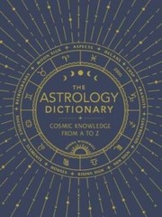 The Astrology Dictionary: Cosmic Knowledge from A to Z – Hardcover – GOOD