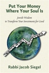 Put Your Money Where Your Soul Is: Jewish Wisdom to Transform Your Investments f