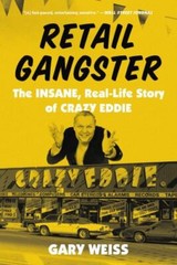 Retail Gangster: The Insane, Real-Life Story of Crazy Eddie, Weiss, Gary, Good B