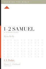 1–2 Samuel: A 12-Week Study (Knowing the Bible) – Kelly, Ryan|Packer, J. I…
