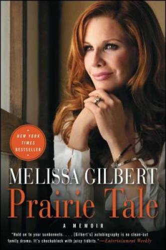 Prairie Tale: A Memoir – Paperback By Gilbert, Melissa – GOOD
