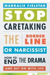 Stop Caretaking the Borderline or Narcissist: How to End the Drama and Get O…