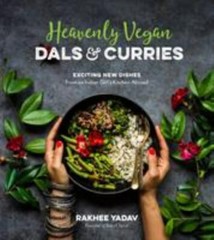 Heavenly Vegan Dals & Curries: Exciting New Dishes From an Indian Girl’s Kitche