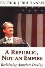 A Republic, Not an Empire, Buchanan, Patrick J.,Buchanan, Patrick J., Good Book