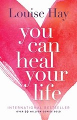 You Can Heal Your Life by Louise Hay