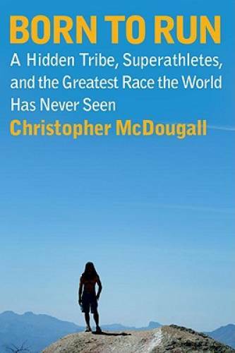 Born to Run: A Hidden Tribe, Superathletes, and the Greatest Race th – VERY GOOD