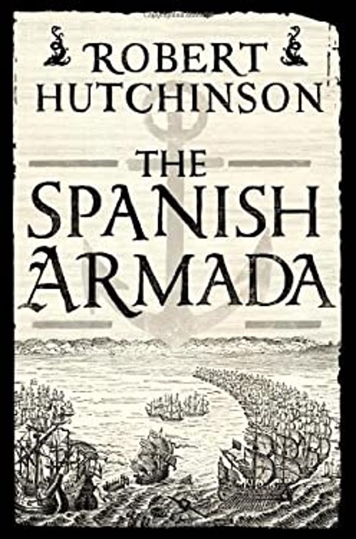 The Spanish Armada : A History Hardcover Robert Hutchinson