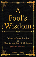 A Fool’s Wisdom: Science Conspiracies & The Secret Art of Alchemy
