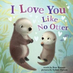 I Love You Like No Otter – Board book By Rossner, Rose – VERY GOOD