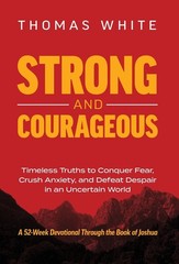 Strong and Courageous: Timeless Truths to Conquer Fear, Crush Anxiety, and D…
