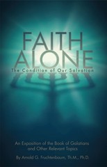 Faith Alone: The Condition of Our Salvation by Arnold G. Fruchtenbaum