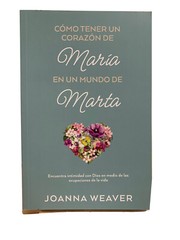 Como Tener un Corazón de María en un Mundo de Marta by Joanna Weaver (2022 nueva