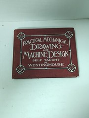 Practical Mechanical Drawing and Machine Design by Westinghouse, Drake, 1906 HC
