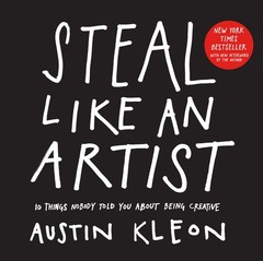 Steal Like an Artist: 10 Things Nobody Told You About Being Creative (Austin…
