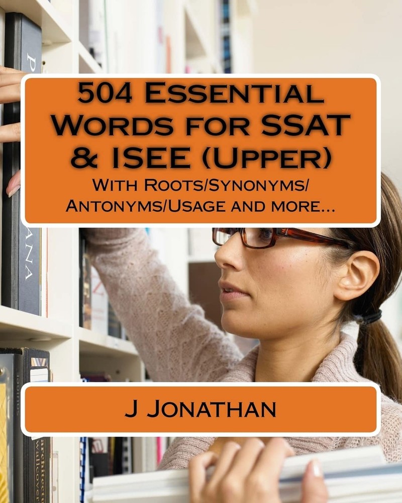 504 Essential Words for SSAT & ISEE (Upper): With Roots/Synonyms/Antonyms/Us…