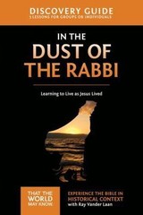 In the Dust of the Rabbi Discovery Guide: Learning to Live as Jesus Lived (That