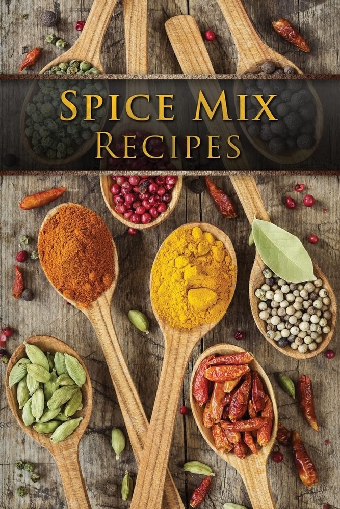 Spice Mix Recipes: Top 50 Most Delicious Dry Mixes [A Seasoning…