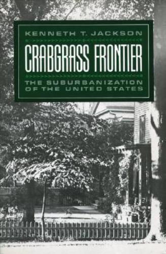 Crabgrass Frontier: The Suburbanization of the United States, Jackson, Kenneth T