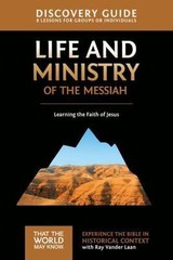 Life and Ministry of the Messiah : 8 Lessons on Learning the Faith of Jesus, …