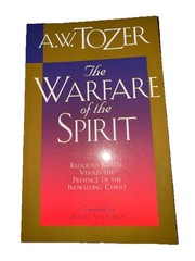THE WARFARE OF THE SPIRIT: DEVELOPING SPIRITUAL MATURITY By A. W. Tozer & Harry