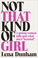 Not That Kind of Girl: A Young Woman Tells You What She’s “Learned” – hardco…