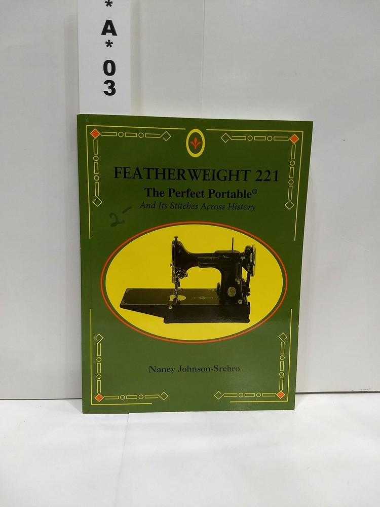 Featherweight 221 : the perfect portable : and its stitches across history
