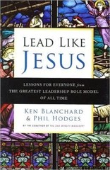Lead like JESUS: Lesons for everyone from the greatest leadership role model…